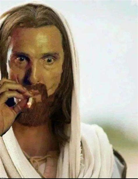 Matthew McConaughey Jesus Smoking Memes - Imgflip