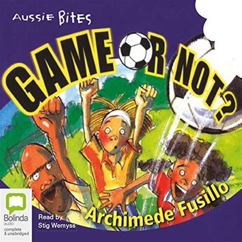 Aussie Bites: Game or Not? (Audio Download): Archimede Fusillo, Stig ...
