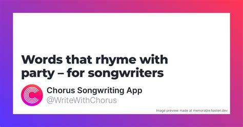 91 Words that rhyme with party for Songwriters - Chorus Songwriting App