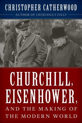 Churchill, Eisenhower, and the Making of the Modern World eBook by ...