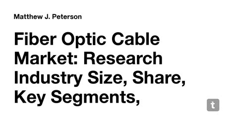 Fiber Optic Cable Market: Research Industry Size, Share, Key Segments ...