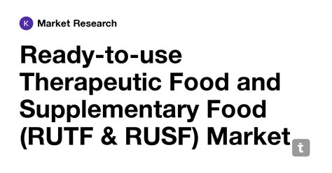 Ready-to-use Therapeutic Food and Supplementary Food (RUTF & RUSF ...