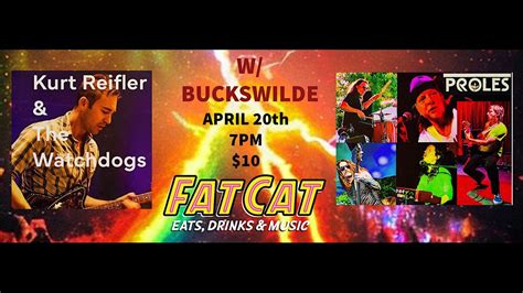 Kurt Refler & The Watchdogs with Proles and Buckswilde, Fat Cat Eats ...
