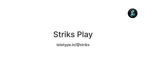 Striks Play — Teletype