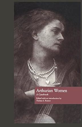 Arthurian Women: A Casebook (Arthurian Characters and Themes 3) eBook ...