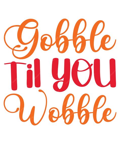Premium Vector | Gobble til you wobble