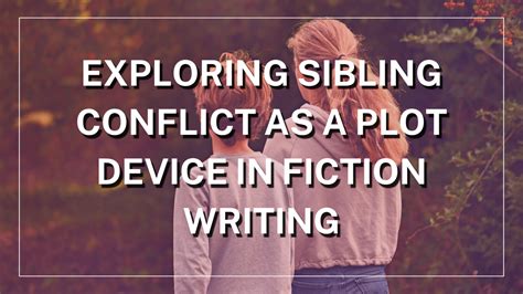 “Exploring Sibling Conflict as a Plot Device in Fiction Writing”