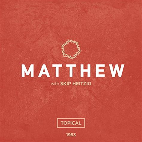 40 Matthew - Topical - 1983 (Audio Download): Skip Heitzig, Skip ...