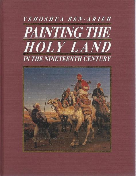 Painting the Holy Land in the Nineteenth Century : Yehoshua Ben Arieh ...
