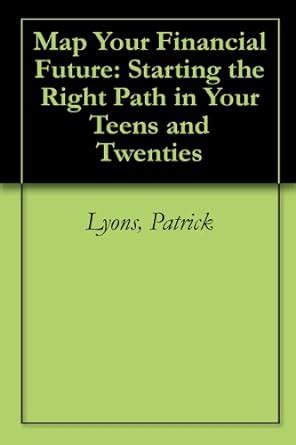 Map Your Financial Future: Starting the Right Path in Your Teens and ...