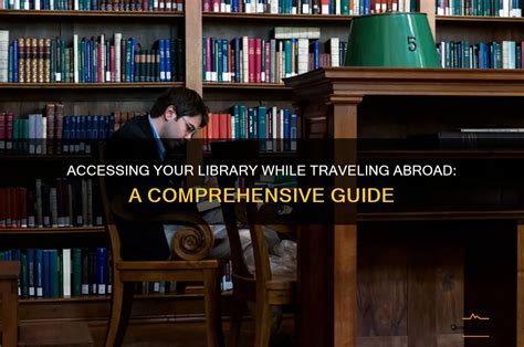 Accessing Your Library While Traveling Abroad: A Comprehensive Guide ...