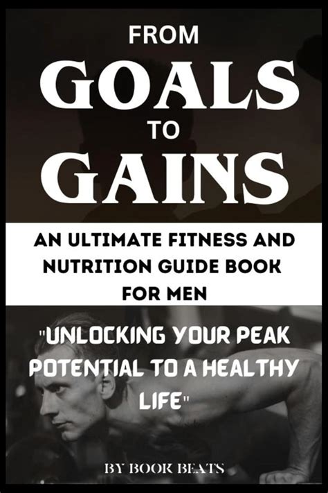 From Goals to Gains: An Ultimate Fitness and Nutrition Guide Book for ...