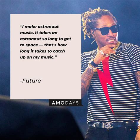 Rapper Futuristic Quotes 110 Future Quotes Rapper About Love And Life