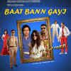 A poster of movie Baat Bann Gayi.