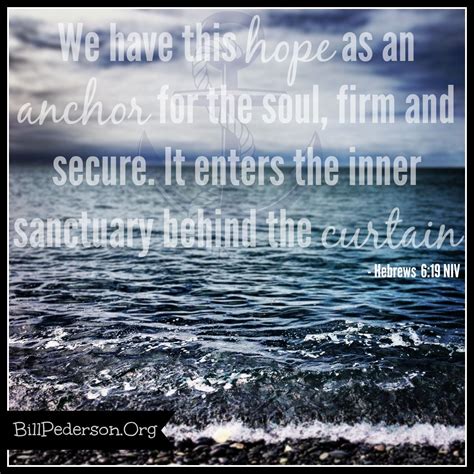 Hebrews 6:19; “We have this hope as an anchor for the soul, firm and ...