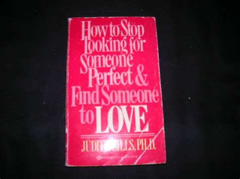 How to Stop Looking for Someone Perfect and Find Someone to Love: Sills ...