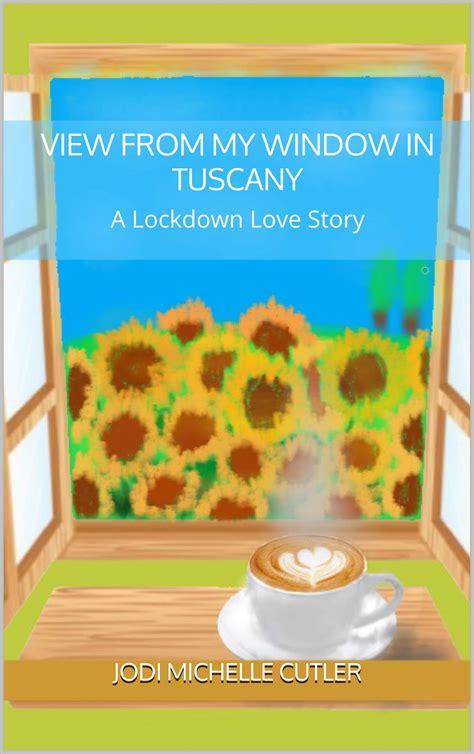 View from my Window in Tuscany: A Lockdown Love Story by Jodi Michelle ...