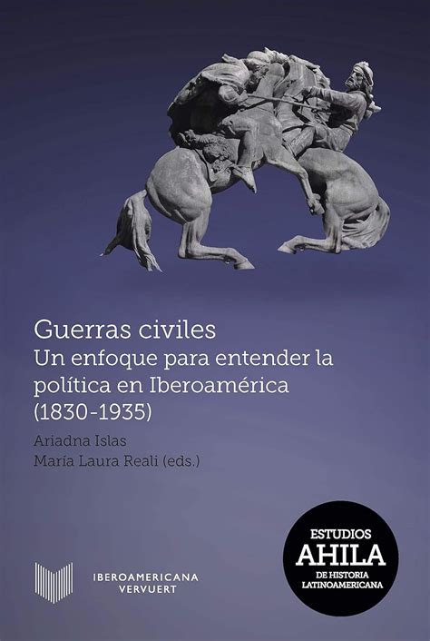 Guerras civiles: Un enfoque para entender la política en Iberoamérica ...