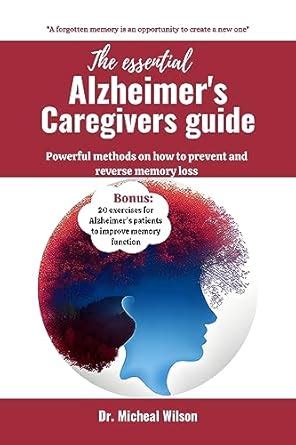 THE ESSENTIAL ALZHEIMER'S CAREGIVERS GUIDE: Powerful Methods on how to ...
