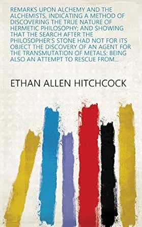 Remarks Upon Alchemy and the Alchemists, Indicating a Method of ...