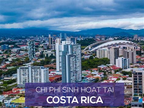 Chi phí sinh hoạt và mức sống người dân ở Costa Rica là bao nhiêu?