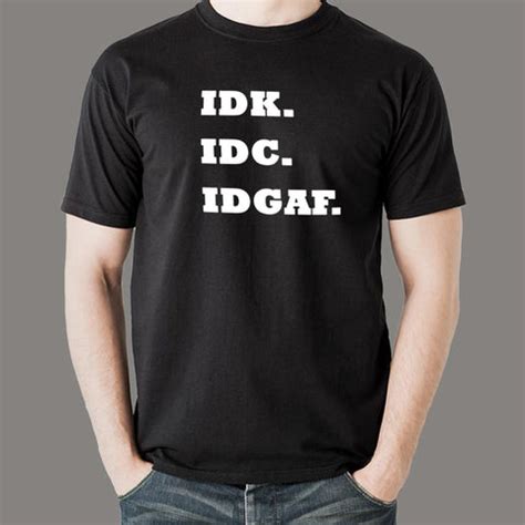 IDK IDC IDGAF T-shirt For Men – TEEZ.in