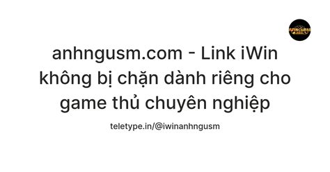 anhngusm.com - Link iWin không bị chặn dành riêng cho game thủ chuyên ...