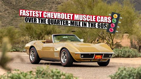 12 Fastest Chevrolet Muscle Cars Over The Quarter-Mile In The '60s