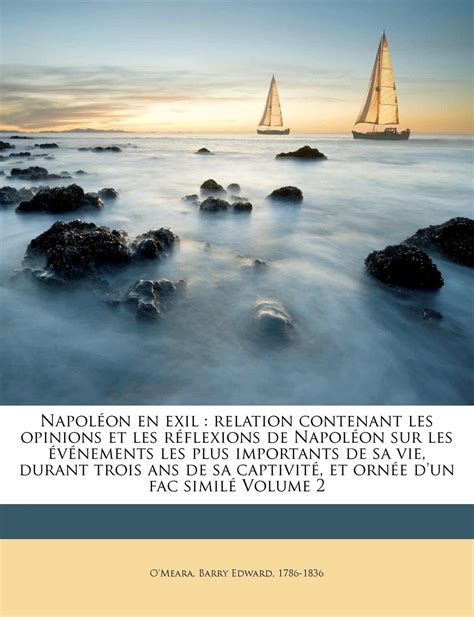 Buy Napoleon En Exil: Relation Contenant Les Opinions Et Les Reflexions ...