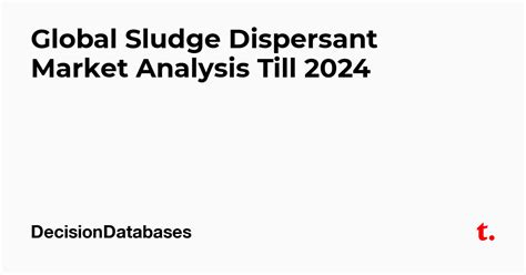 Global Sludge Dispersant Market Analysis Till 2024 — Teletype