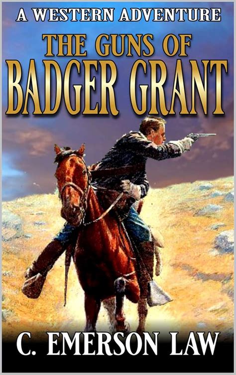 The Guns of Badger Grant: A Classic Western Adventure From The Author ...