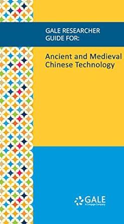 Gale Researcher Guide for: Ancient and Medieval Chinese Technology ...