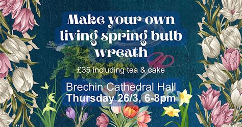 Living Spring Bulb Wreath-making Workshop, Brechin Cathedral Hall, 26 ...