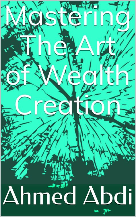 Mastering The Art of Wealth Creation by Ahmed Abdi | Goodreads