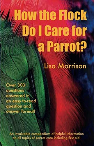 Buy How the Flock Do I Care for a Parrot?: An invaluable compendium of ...