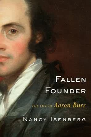 Fallen Founder: The Life of Aaron Burr eBook : Isenberg, Nancy: Amazon ...