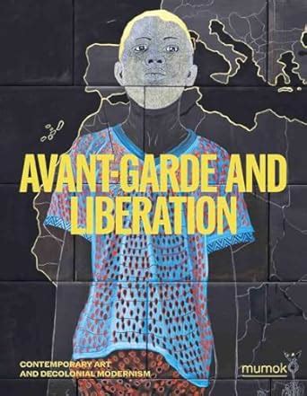 Buy Avant-Garde and Liberation: Contemporary Art and Decolonial ...