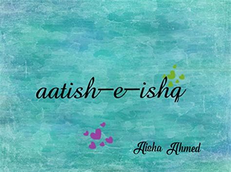 Aatish-e-Ishq eBook : Ahmed, Aisha: Amazon.in: Kindle Store