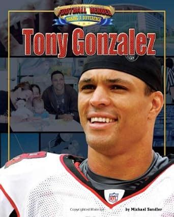Tony Gonzalez (Football Heroes Making a Difference) : Sandler, Michael ...