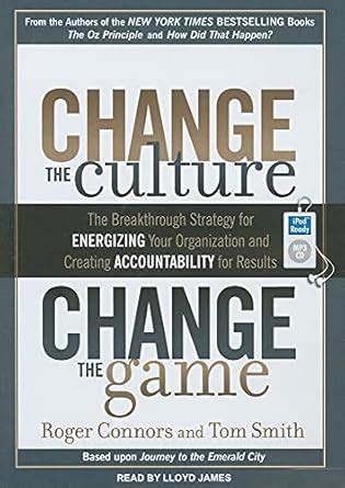 Buy Change the Culture, Change the Game: The Breakthrough Strategy for ...