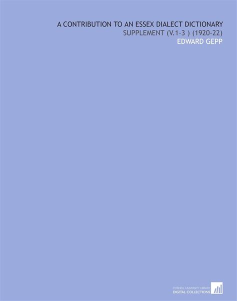 A Contribution to an Essex Dialect Dictionary: Supplement (V.1-3 ...