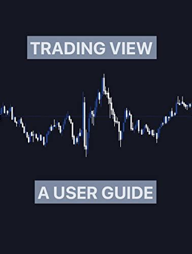 "TradingView: A User Guide": A Comprehensive Reference for Traders and ...