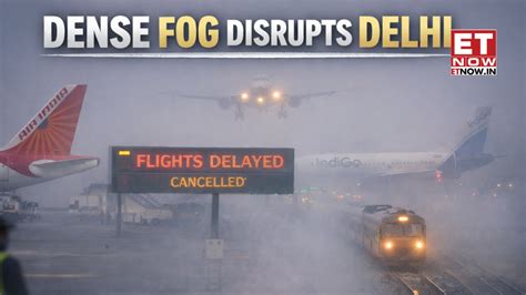 Delhi Fog Updates: Delhi fog disrupts travel - Flights delayed, trains ...