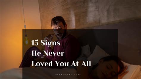 15 Signs He Never Loved You At All - Heart Dome