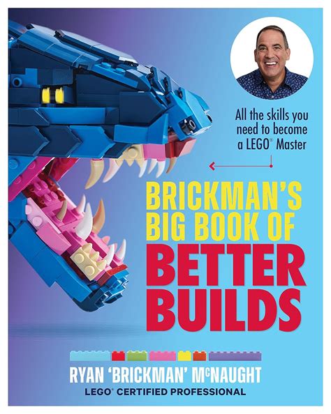 Brickman's Big Book of Better Builds: All the skills you need to become ...
