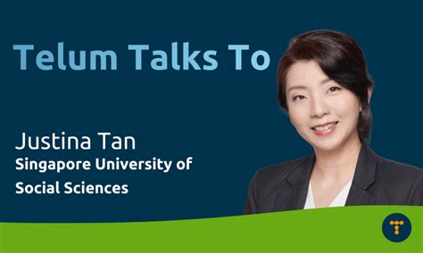 Telum Talks To: Justina Tan from the Singapore University of Social ...