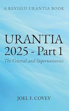 Urantia 2025 Part 1: A Revised Urantia Book eBook : F. Covey, Joel ...