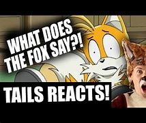 Image result for Tails Reacts to What Does the Fox Say