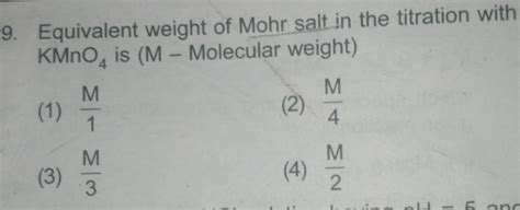 Equivalent weight of Mohr salt in the titration with mathrm { KMnO } _ {..