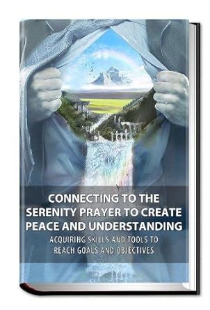 Connecting To The Serenity Prayer To Create Peace And Understanding ...